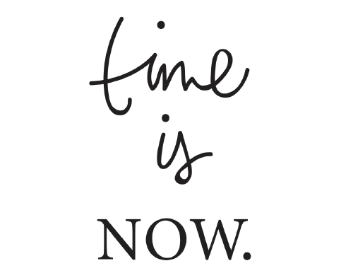 Time is now!